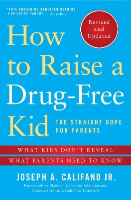 How to Raise a Drug-Free Kid - JOSEPH A. CALIFANO  JR.