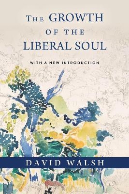 The Growth of the Liberal Soul - David Walsh
