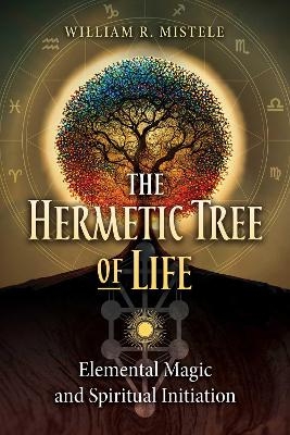 The Hermetic Tree of Life - William R. Mistele