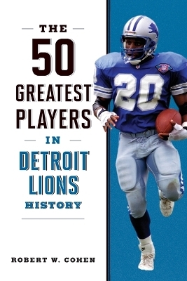 The 50 Greatest Players in Detroit Lions History - Robert W Cohen