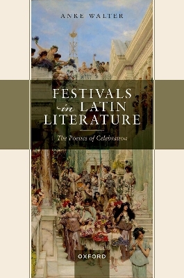Festivals in Latin Literature - Anke Walter