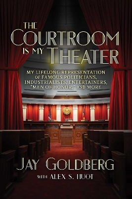 The Courtroom Is My Theater - Jay Goldberg