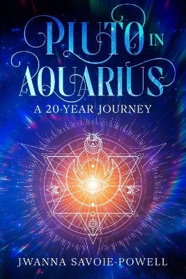 Pluto in Aquarius - Jwanna Savoie-Powell