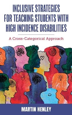 Inclusive Strategies for Teaching Students with High Incidence Disabilities - Martin Henley