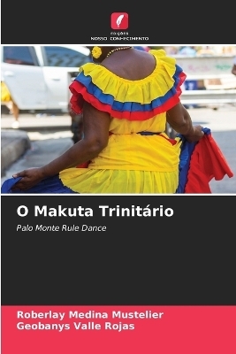 O Makuta Trinit&aacute;rio - Roberlay Medina Mustelier, Geobanys Valle Rojas