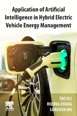 Application of Artificial Intelligence in Hybrid Electric Vehicle Energy Management - Tao Jili, Ridong Zhang, Longhua Ma