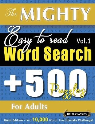The Mighty Easy to Read Word Search - 500 Puzzles for Adults - Delta Classics - Giant Edition - Find 10,000 Words, the Ultimate Challenge! -  Delta Classics