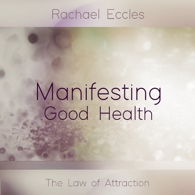 Law of Attraction for Manifesting Good Health, Hypnosis Meditation CD - Rachael Eccles