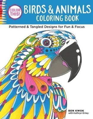 Color This! Birds & Animals Coloring Book - Ben Kwok