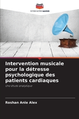 Intervention musicale pour la d&eacute;tresse psychologique des patients cardiaques - Roshan Anie Alex