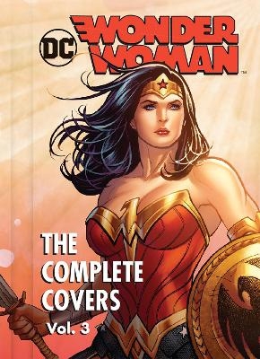 DC Comics: Wonder Woman: The Complete Covers Volume 3 -  Insight Editions