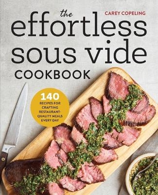 The Effortless Sous Vide Cookbook - Carey Copeling