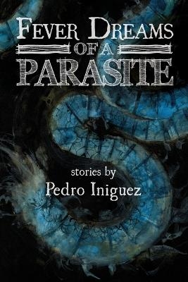 Fever Dreams of a Parasite - Pedro Iniguez