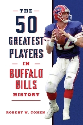 The 50 Greatest Players in Buffalo Bills History - Robert W Cohen