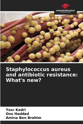 Staphylococcus aureus and antibiotic resistance - Yosr Kadri, Ons Haddad, Amina Ben Brahim