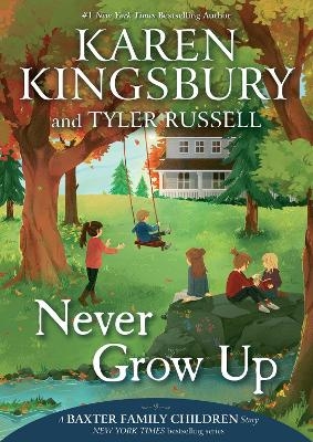 Never Grow Up - Karen Kingsbury, Tyler Russell