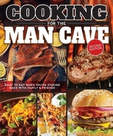 Cooking for the Man Cave, 2nd Edn - Editors of Fox Chapel Publishing
