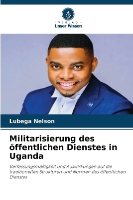 Militarisierung des &ouml;ffentlichen Dienstes in Uganda - Lubega Nelson