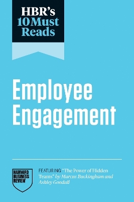 HBR's 10 Must Reads on Employee Engagement -  Harvard Business Review, Adam Grant, Marcus Buckingham, Renee A. Mauborgne, Peter Cappelli