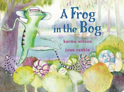 A Frog in the Bog - Karma Wilson
