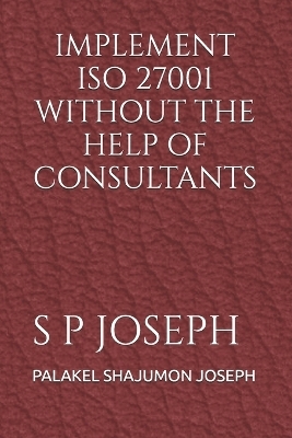 IMPLEMENT ISO 27001 WITHOUT THE HELP OF CONSULTANTS (Edition2025)