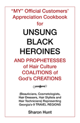 “My” Official Customers’ Appreciation Cookbook for Unsung Black Heroines and Prophetesses of Hair Culture Coalitions of God’S Creations - Sharon Hunt