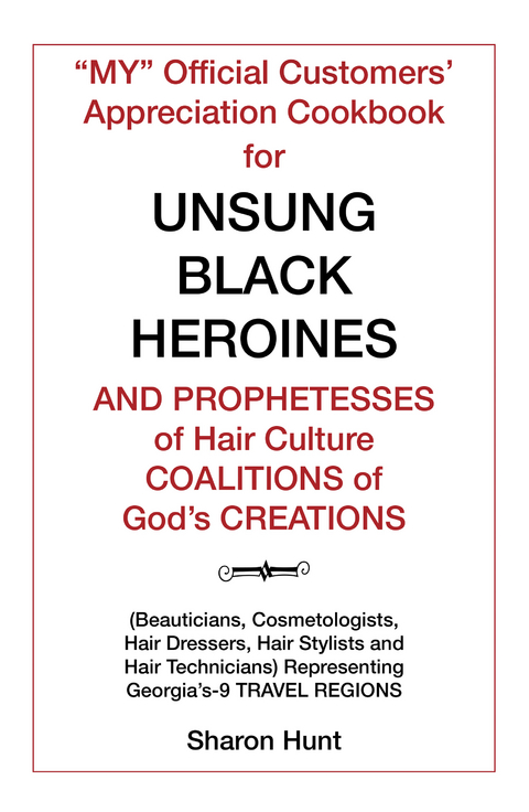 “My” Official Customers’ Appreciation Cookbook for Unsung Black Heroines and Prophetesses of Hair Culture Coalitions of God’S Creations - Sharon Hunt