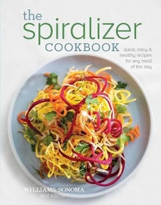 The Spiralizer Cookbook - Williams-Sonoma Test Kitchen