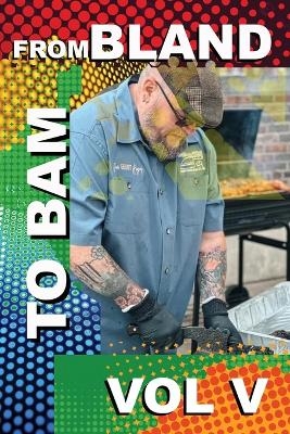 From Bland to BAM Vol. V