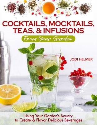 Growing Your Own Cocktails, Mocktails, Teas & Infusions