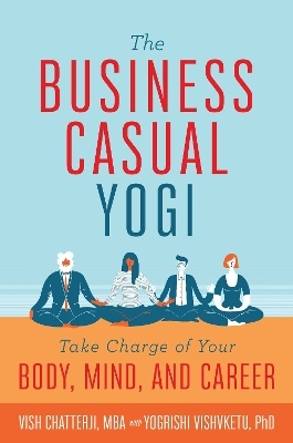 The Business Casual Yogi - Vish Chatterji, Yogrishi Vishvketu