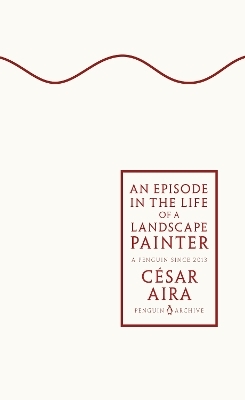 An Episode in the Life of a Landscape Painter - C&eacute;sar Aira
