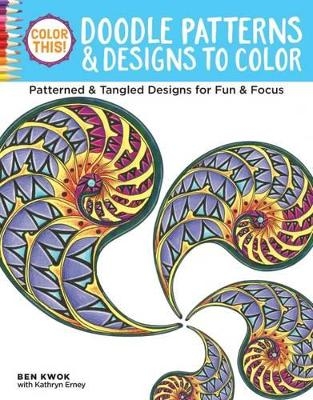 Color This! Doodle Patterns & Designs to Color - Ben Kwok