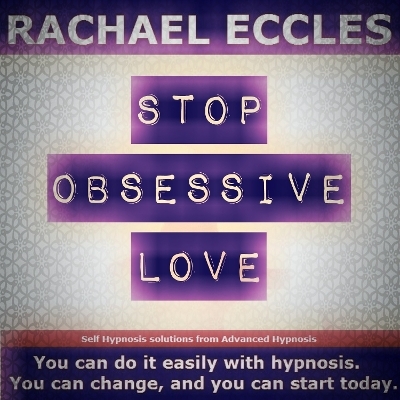 Stop Obsessive Love, Let go and Move on, Self Hypnosis Hypnotherapy CD - Rachael Eccles