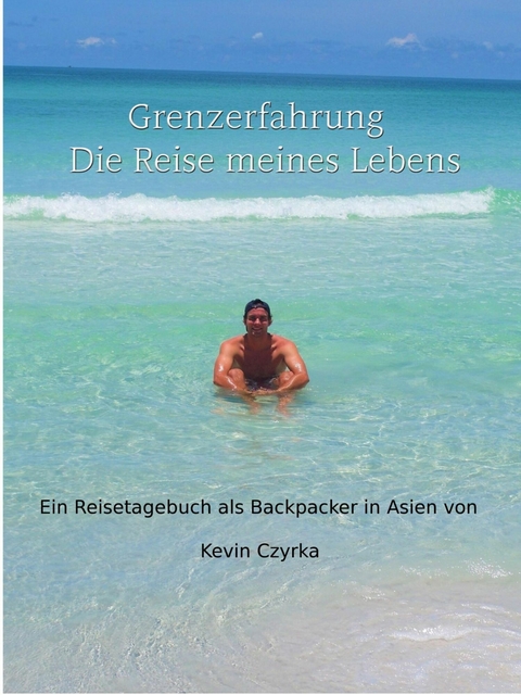 Grenzerfahrung - Der Trip meines Lebens - Kevin Czyrka