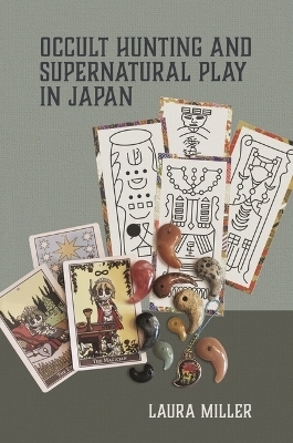 Occult Hunting and Supernatural Play in Japan - Laura Miller