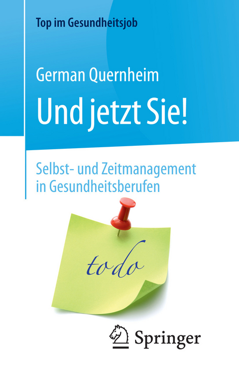 Und jetzt Sie! &ndash; Selbst- und Zeitmanagement in Gesundheitsberufen - German Quernheim
