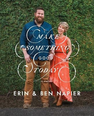 Make Something Good Today - Erin Napier, Ben Napier