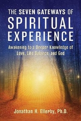 The Seven Gateways of Spiritual Experience - Jonathan H. Ellerby  PhD