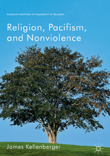 Religion, Pacifism, and Nonviolence -  James Kellenberger