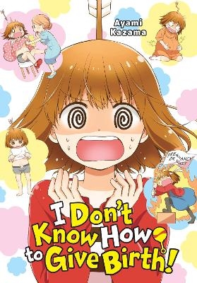 I Don't Know How to Give Birth! - Abigail Blackman, Ayami Kazama, Julie Goniwich