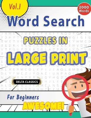 Word Search Puzzles in Large Print for Beginners - Awesome! Vol.1 - Delta Classics -  Delta Classics