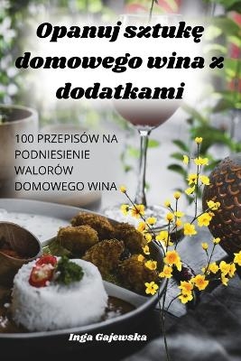 Opanuj sztukę domowego wina z dodatkami