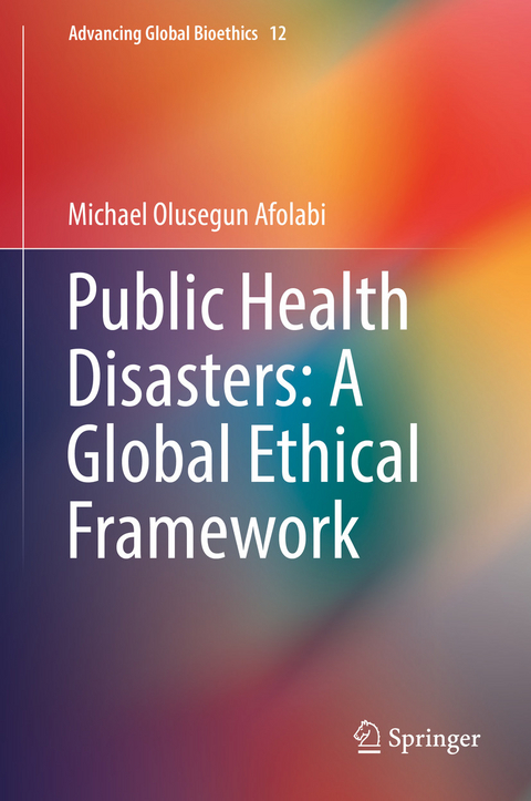 Public Health Disasters: A Global Ethical Framework - Michael Olusegun Afolabi