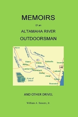 Memoirs of an Altamaha River Outdoorsman and Other Drivel - William a Bowers