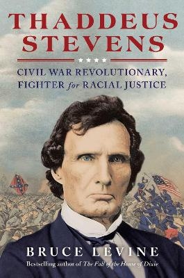 Thaddeus Stevens - Bruce Levine