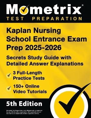 Kaplan Nursing School Entrance Exam Prep 2025-2026 - 3 Full-Length Practice Tests, 150+ Online Video Tutorials, Secrets Study Guide with Detailed Answer Explanations - 
