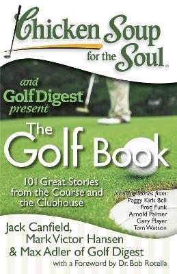 Chicken Soup for the Soul: The Golf Book - Jack Canfield, Mark Victor Hansen,  Max Adler of Golf Digest