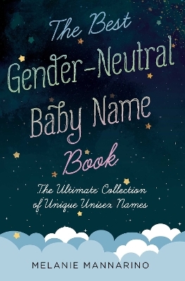 The Best Gender-Neutral Baby Name Book - Melanie Mannarino