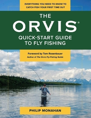 The Orvis Quick-Start Guide to Fly-Fishing - Philip Monahan
